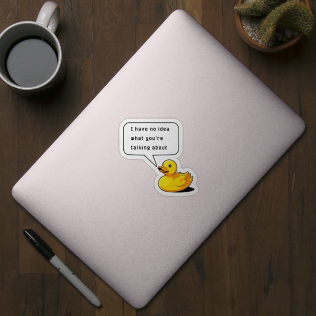 I Have No Idea What You're Talking About Rubber Duck Debugging Funny by ApricotJamStore